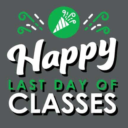 Happy Last Day of Class