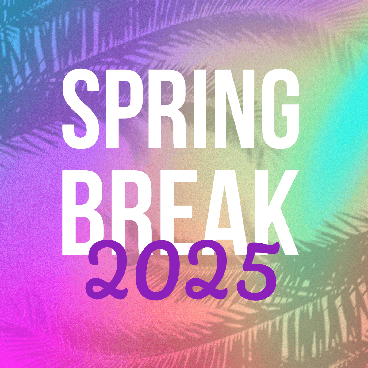 2025 Spring Break
