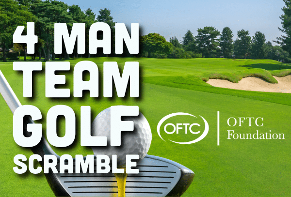 A golf course with trees and sand bunkers. Large text reads 4 Man Team Golf Scramble. A golf ball sits on a tee in front of a club. The OFTC Foundation logo is shown.