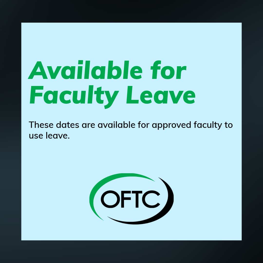 Light blue box with the text Available for Faculty Leave. These dates are available for approved faculty to use leave. Below is the OFTC logo with a green arc and black swoosh around the letters.