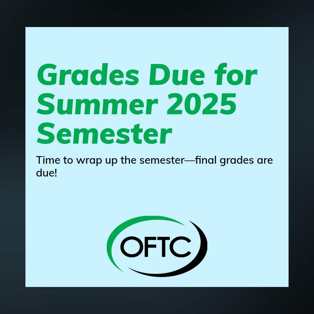 Light blue box with green text reading Grades Due for Summer 2025 Semester. Below, black text says Time to wrap up the semester—final grades are due! The OFTC logo is at the bottom.
