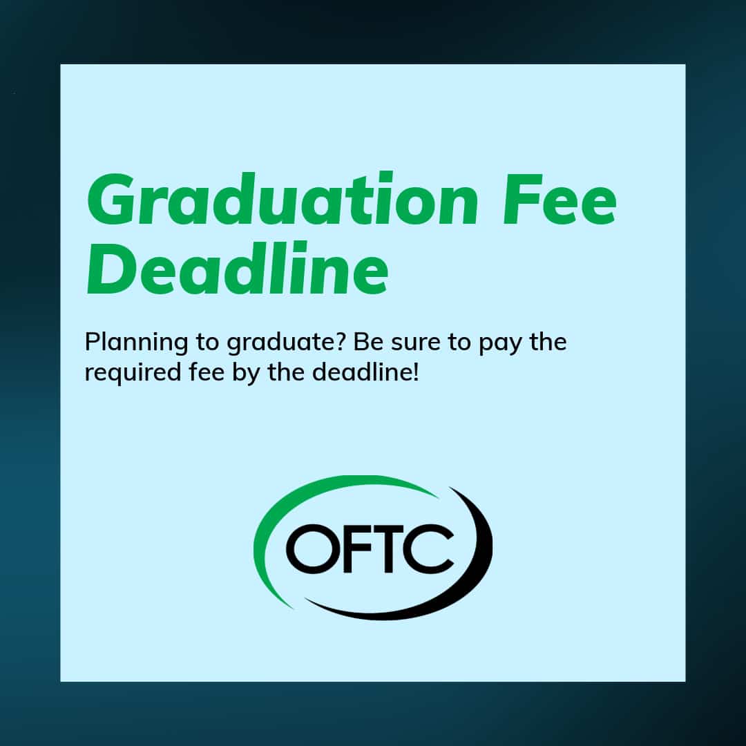 Light blue box with bold green text stating Graduation Fee Deadline. Below, smaller text reads Planning to graduate? Be sure to pay the required fee by the deadline. The OFTC logo is at the bottom.