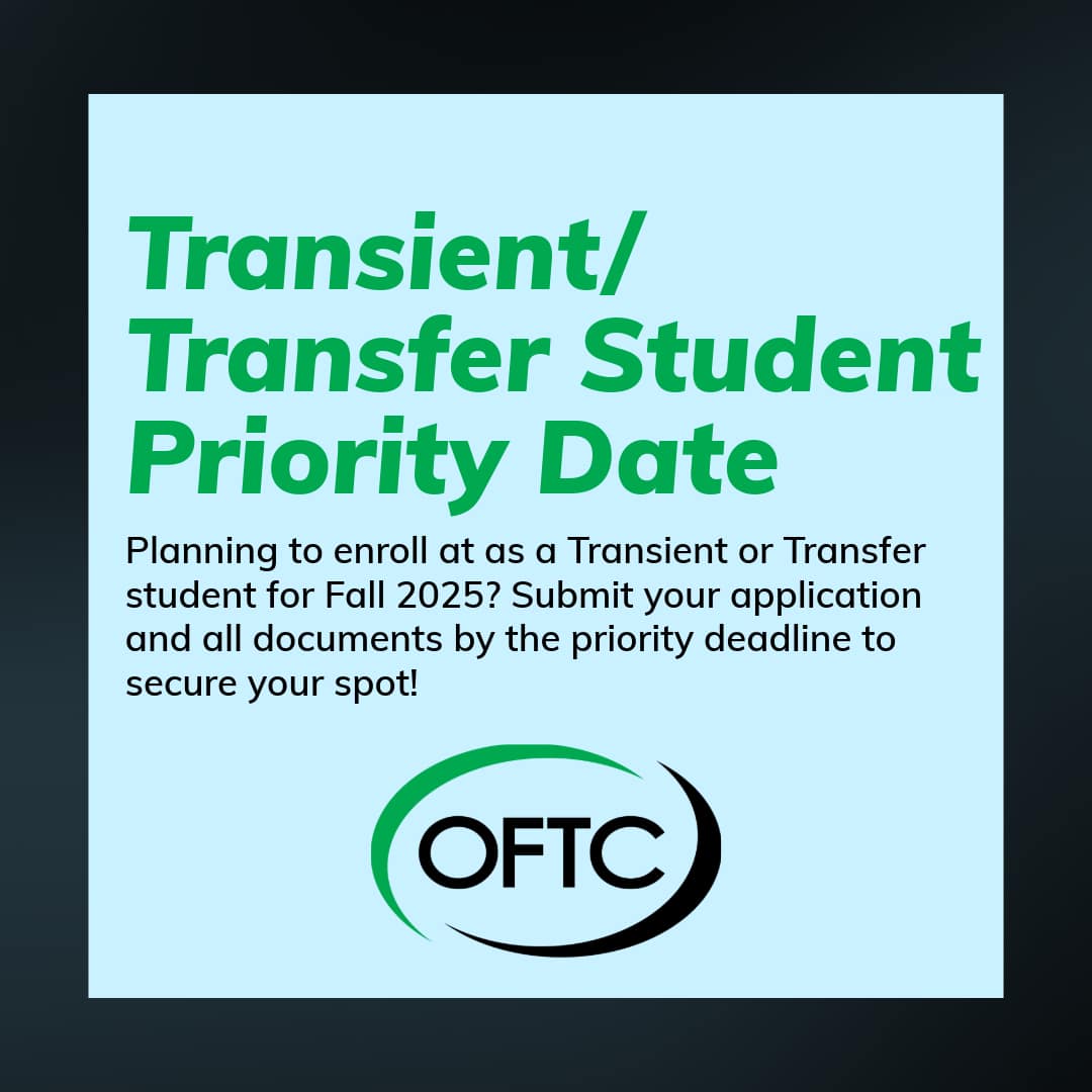 Graphic with text: Transient/Transfer Student Priority Date. Planning to enroll as a Transient or Transfer student for Fall 2025? Submit your application and all documents by the priority deadline to secure your spot! OFTC logo.