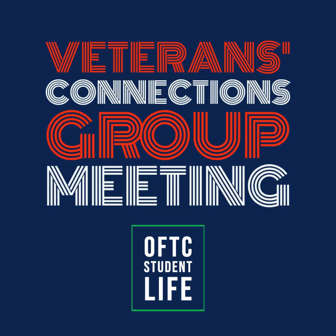Text graphic on a navy background reads: Veterans’ Connections Group Meeting. Below, a green-outlined box contains OFTC Student Life in white text.