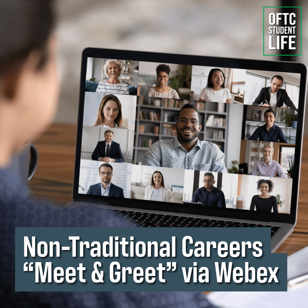 A person attends a virtual meeting on a laptop, with multiple diverse people shown in video call boxes. Text on the image reads, Non-Traditional Careers Meet & Greet via Webex. OFTC Student Life logo appears in the top right.