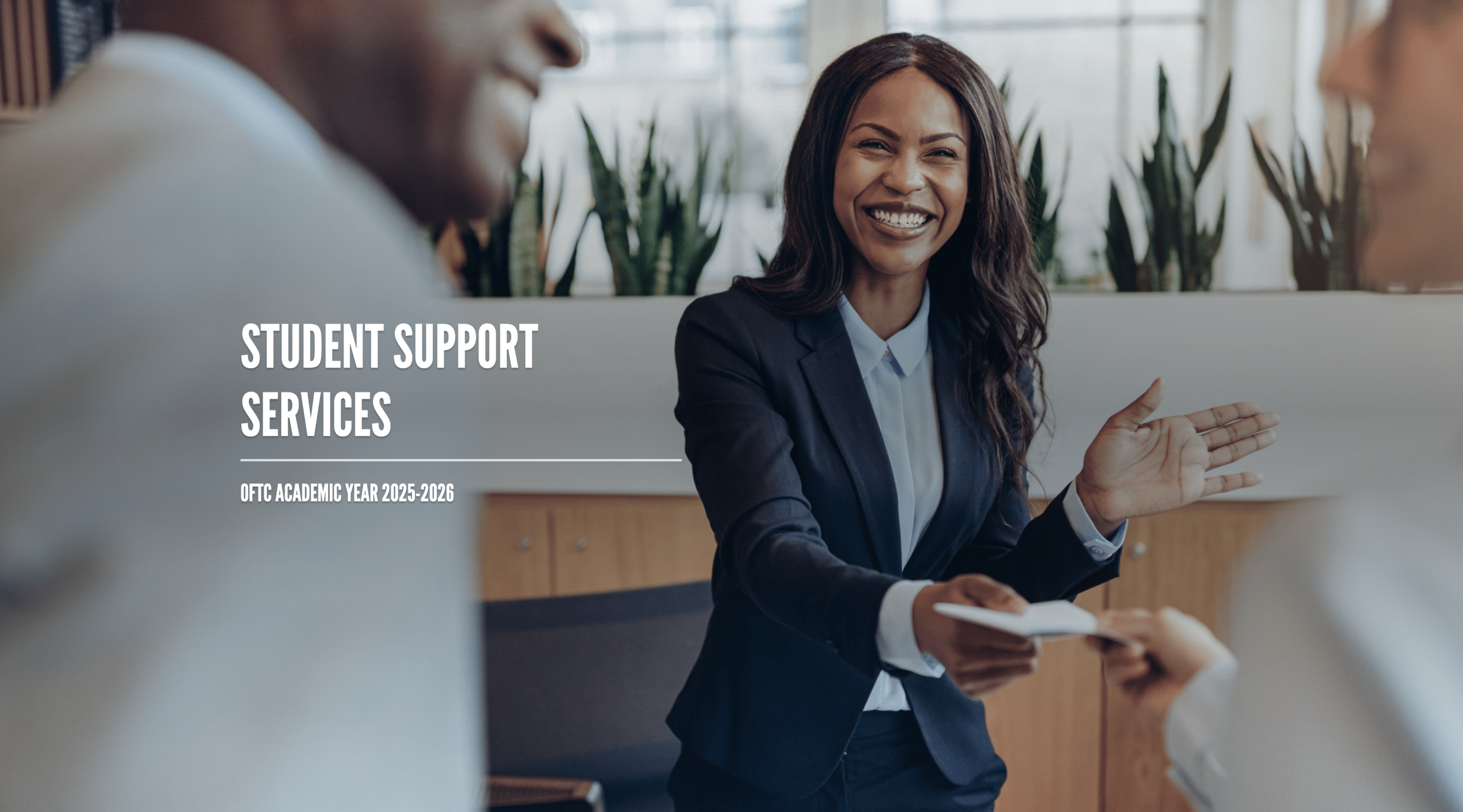 A smiling woman in business attire hands a card to a person, with Student Support Services and OFTC Academic Year 2025-2026 text overlayed on the image. Green plants are visible in the background.