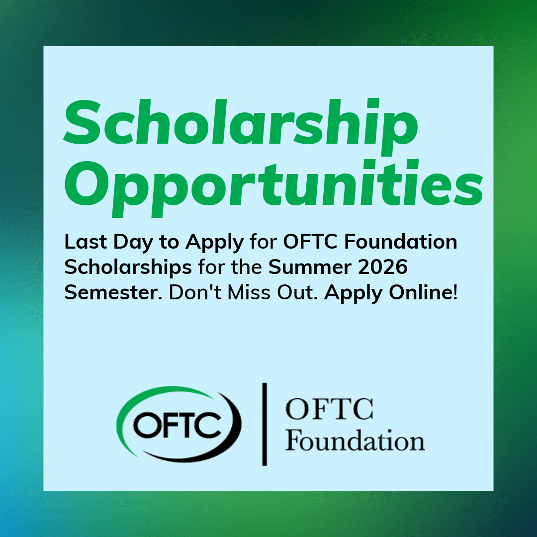A graphic announcing scholarship opportunities, stating its the last day to apply for OFTC Foundation Scholarships for Summer 2026. Includes the OFTC Foundation logo on a green and blue gradient background.