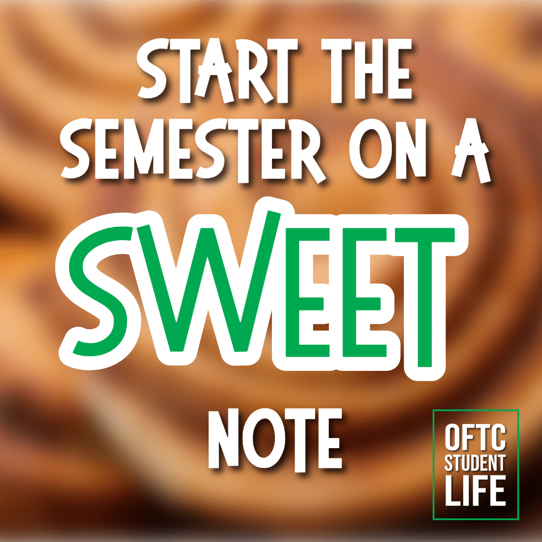 Text on a blurred cinnamon roll background reads: Start the semester on a sweet note. Sweet is large and green. OFTC Student Life logo in corner.