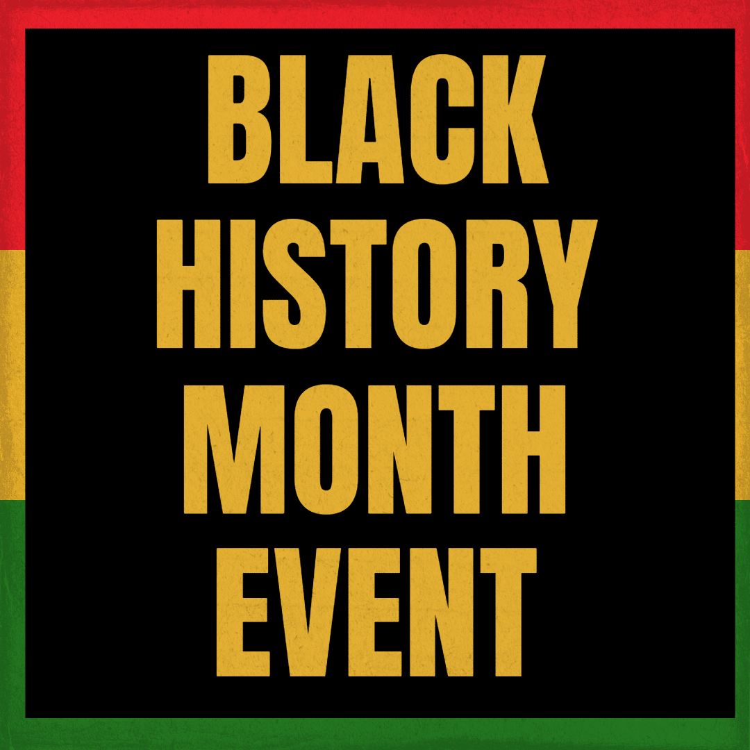 A bold yellow text reads Black History Month Event on a black background, bordered by red at the top, yellow in the middle, and green at the bottom.