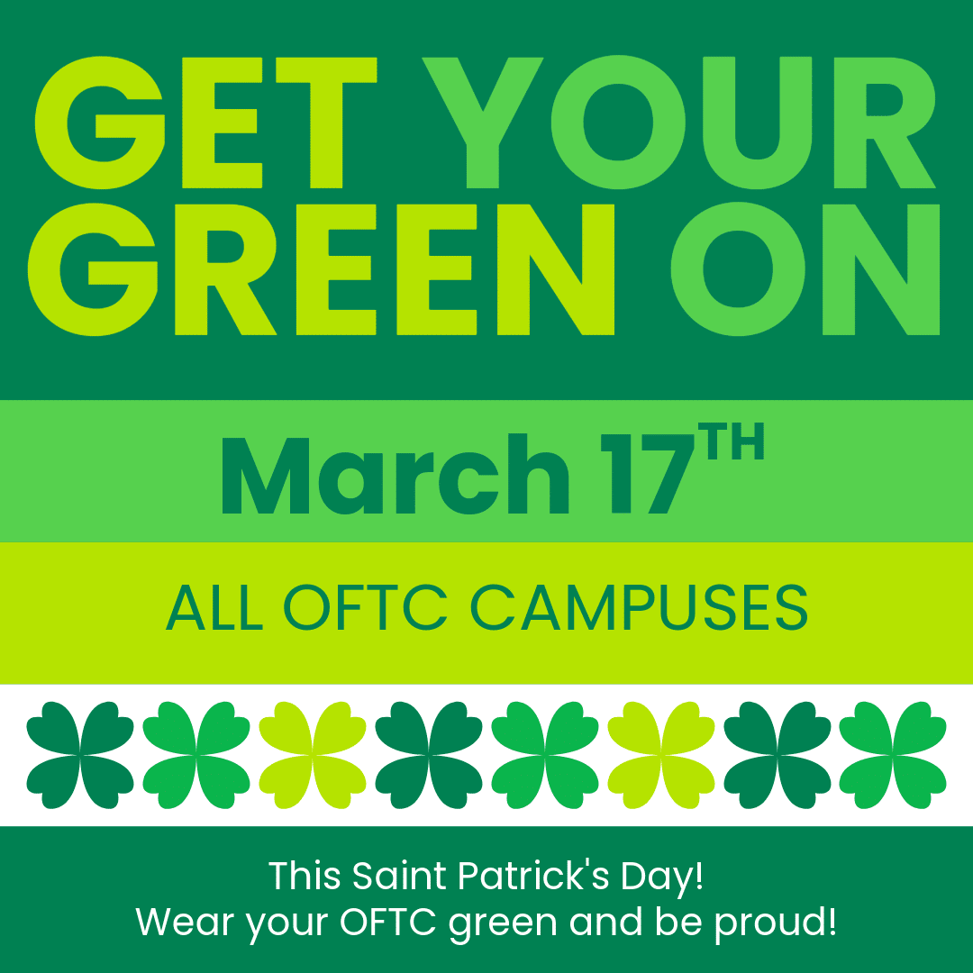 Promotional graphic reading Get Your Green On March 17th All OFTC Campuses with shamrock decorations, encouraging wearing green for Saint Patrick's Day and OFTC pride.