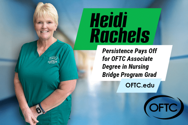 A smiling woman in green nursing scrubs stands with folded hands. Text reads: Heidi Rachels. Persistence Pays Off for OFTC Nursing Grad. OFTC.edu. OFTC logo in lower right.
