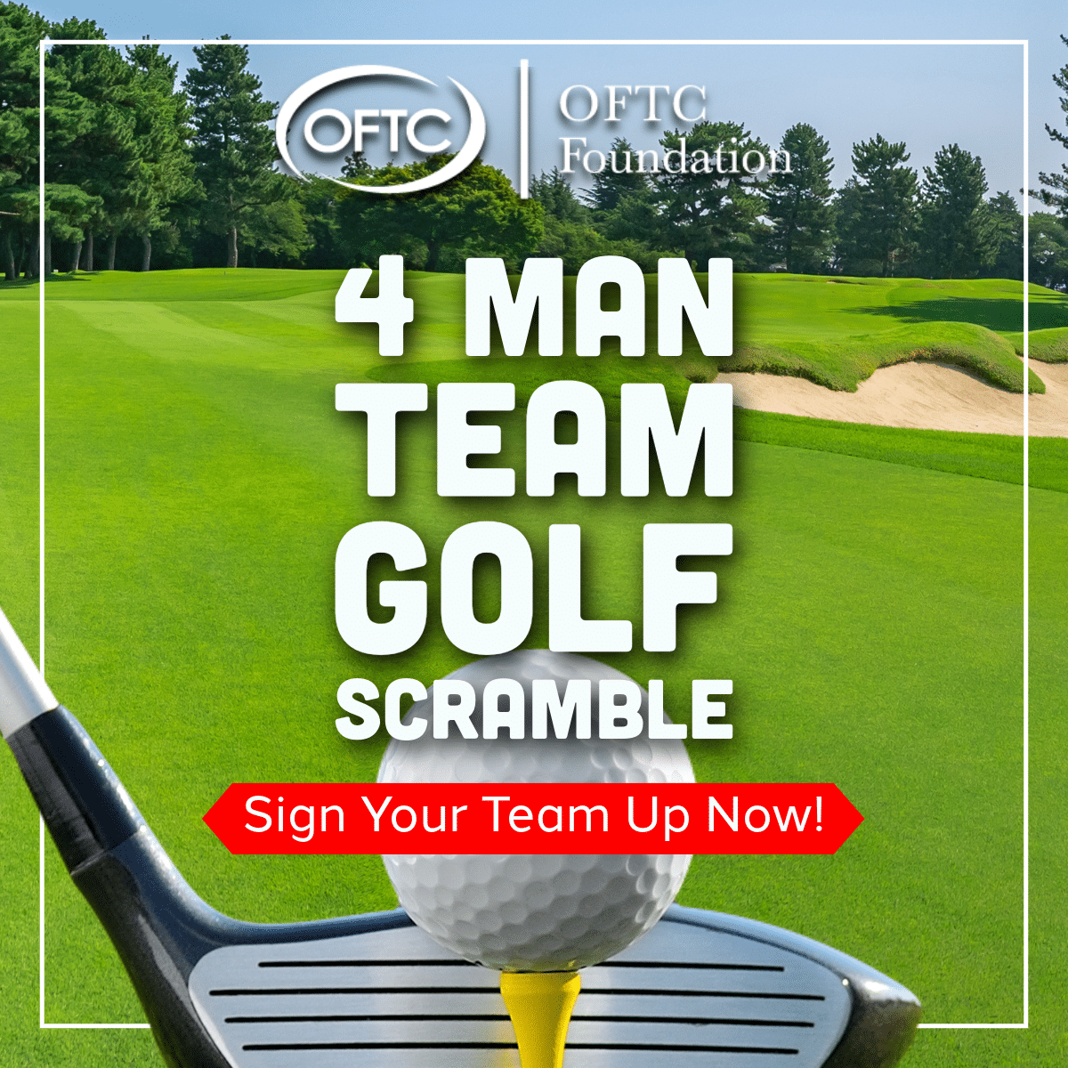 A golf ball on a tee with a club on a green golf course. Text reads: OFTC Foundation 4 Man Team Golf Scramble. Sign Your Team Up Now!.