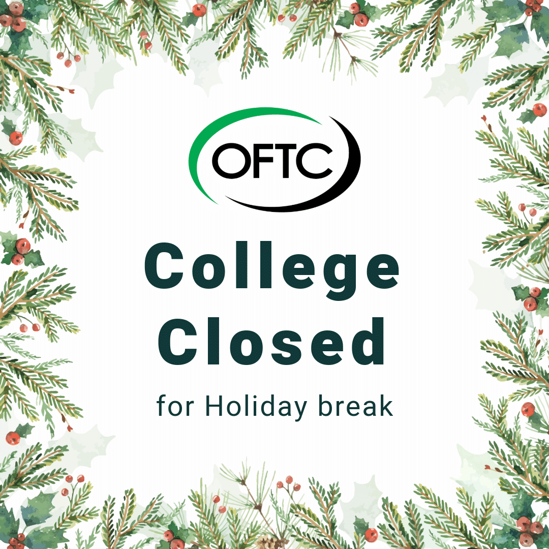 Holiday-themed graphic with greenery and red berries framing text that reads: OFTC College Closed for Holiday break. OFTC logo above.