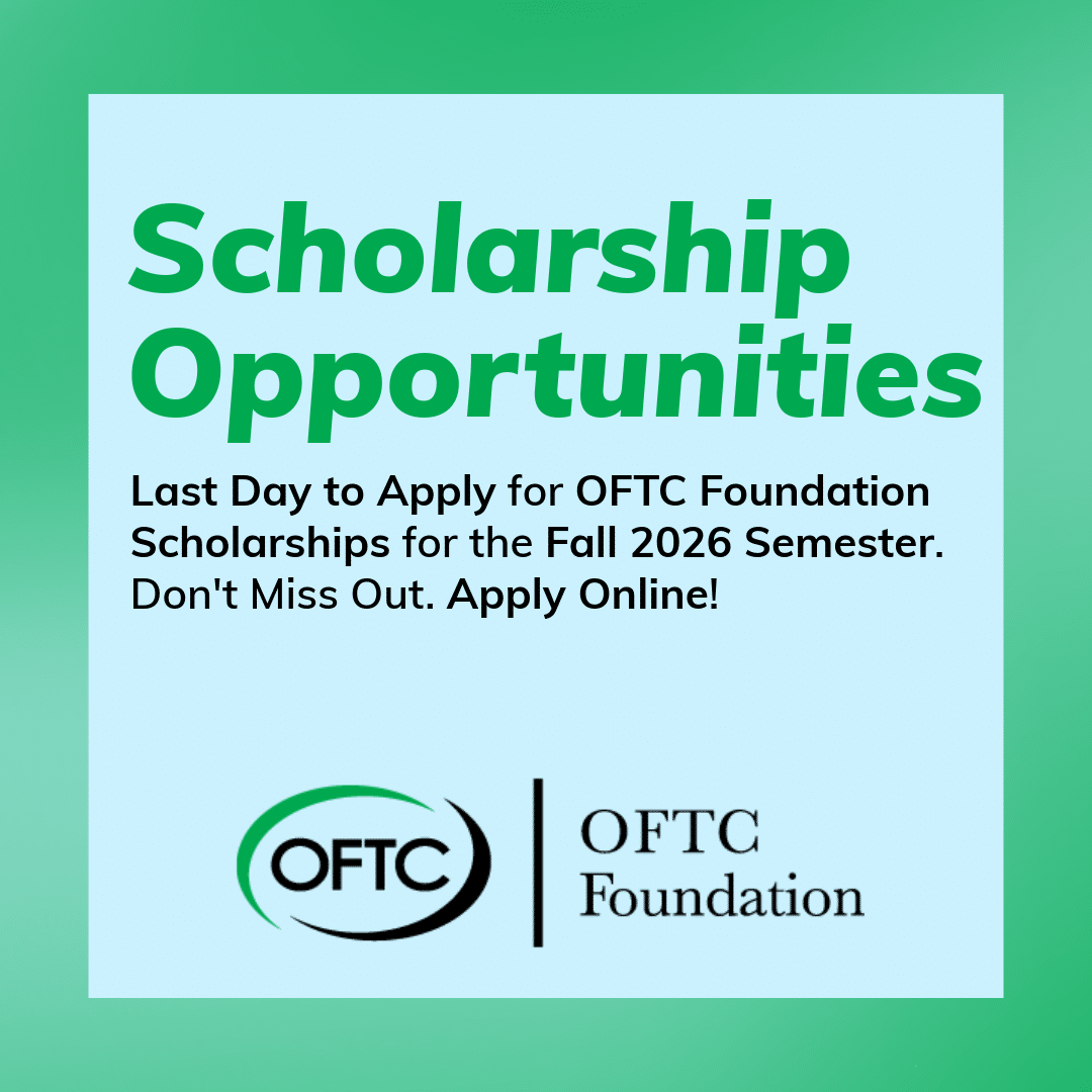 Green and white graphic with text: Scholarship Opportunities. Last Day to Apply for OFTC Foundation Scholarships Fall 2026 Semester. Don't Miss Out. Apply Online! OFTC Foundation logo at the bottom.
