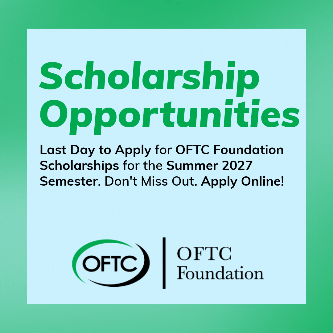 Green and white graphic with text: Scholarship Opportunities. Last Day to Apply for OFTC Foundation Scholarships Summer 2027. Don't Miss Out. Apply Online! OFTC Foundation logo at the bottom.