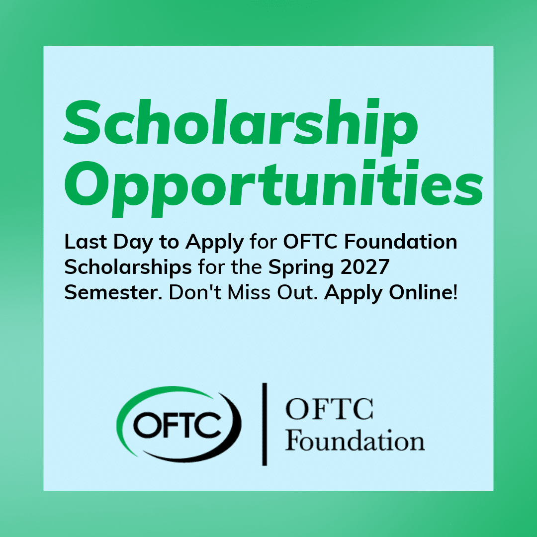 Green and white graphic with text Scholarship Opportunities. Last day to apply for OFTC Foundation Scholarships for Spring 2027. Apply online. OFTC Foundation logo at bottom.