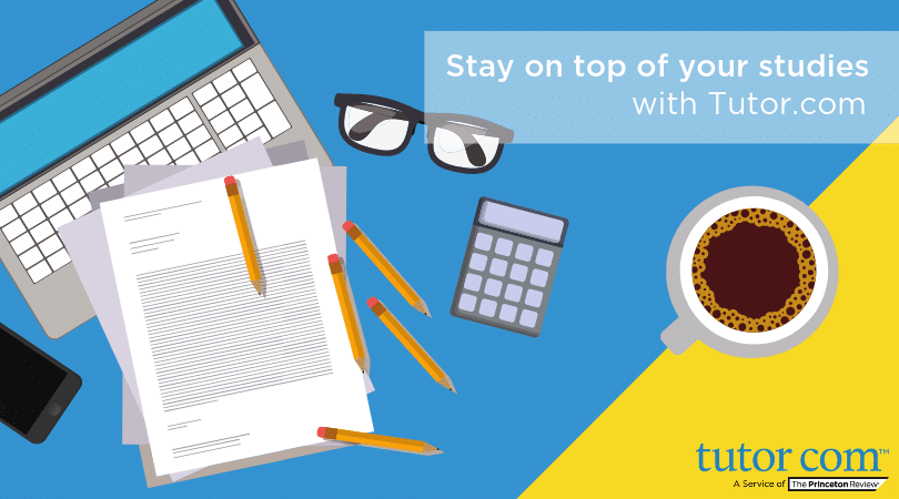 Illustration of a workspace with laptop, papers, pencils, calculator, glasses, coffee cup. Text reads: Stay on top of your studies with Tutor.com. Tutor.com logo is in the bottom right corner.