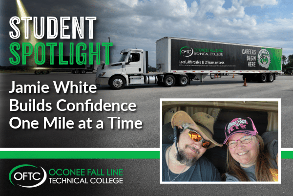 A semi truck parked in a lot with Careers Begin Here on the trailer. Inset: two smiling people in hats. Text: Student Spotlight—Jamie White Builds Confidence One Mile at a Time. OFTC, Oconee Fall Line Technical College.