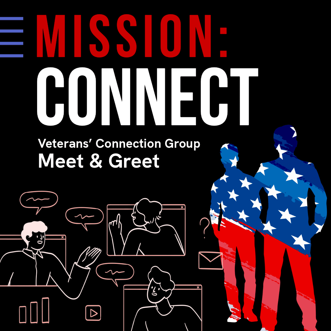 Event graphic with Mission: Connect in bold text, silhouettes filled with an American flag pattern, and illustrated people talking via video chat. Text reads: Veterans’ Connection Group Meet & Greet.