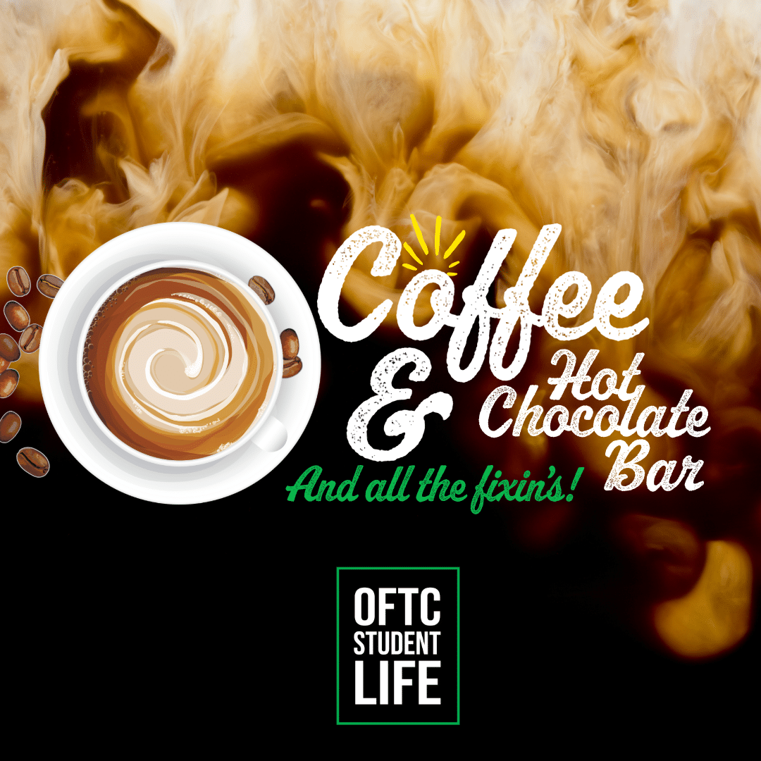 A coffee cup with swirled cream sits beside text: Coffee & Hot Chocolate Bar and all the fixins! on a black background with swirling coffee. At the bottom, a green and white OFTC Student Life logo.
