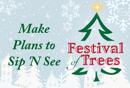Snowy background with houses, snowflakes, and a tree with a star. Green and red text reads, Make Plans to Sip ’N See Festival of Trees.