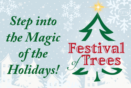 Snowy background with white houses, green text reads Step into the Magic of the Holidays! Beside it, a stylized tree with a star tops the red and green text Festival of Trees. Snowflakes decorate the scene.