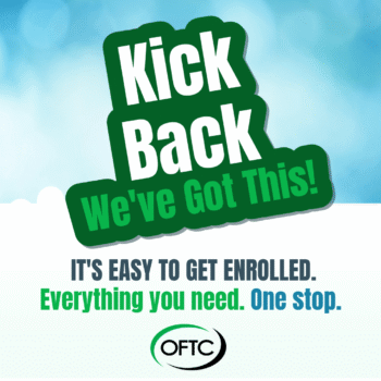 Green text reads Kick Back We’ve Got This! with smaller text below: It’s easy to get enrolled. Everything you need. One stop. OFTC logo at bottom, blue sky and white clouds background.